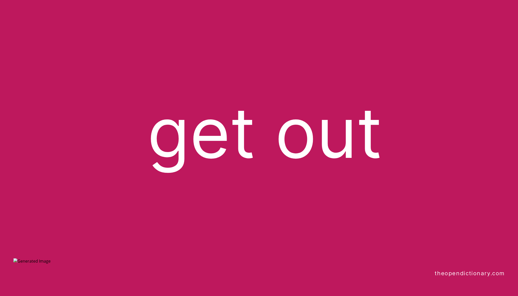 GET OUT Phrasal Verb GET OUT Definition Meaning And Example